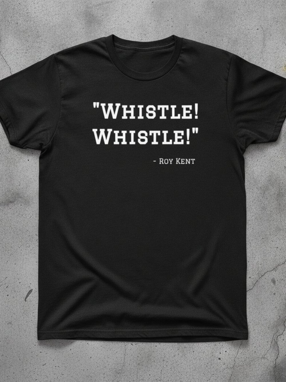 Roy Kent Whistle Whistle T-Shirt, Funny Soccer Quote Tee, Ted Lasso Inspired